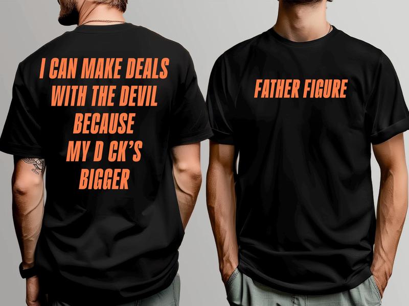 Father Figure T-Shirt, I Can Make Deals With Because My D Bigger Shirt
